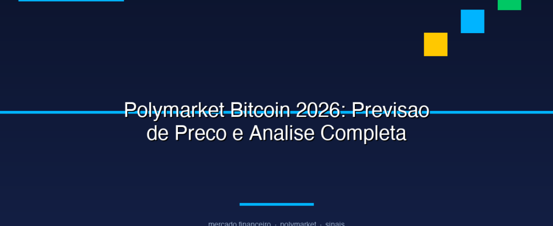 Polymarket Bitcoin 2026: Previsao de Preco e Analise Completa do Mercado