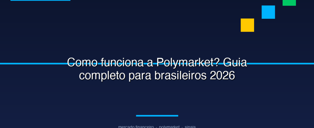 Como funciona a Polymarket? Guia completo para brasileiros 2026