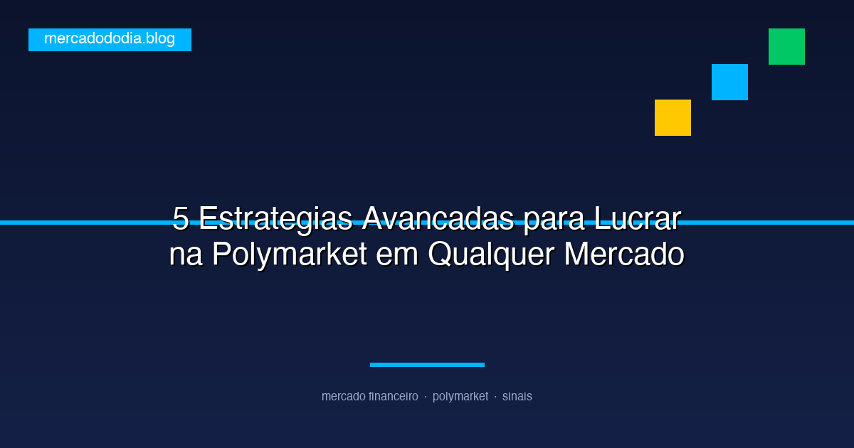 5 Estrategias Avancadas para Lucrar na Polymarket em Qualquer Mercado