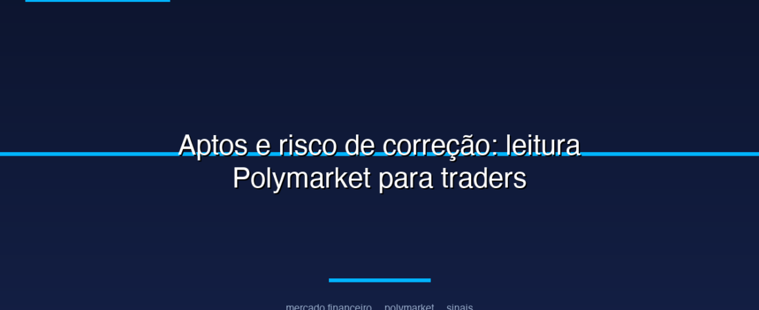 Aptos e risco de correção: leitura Polymarket para traders