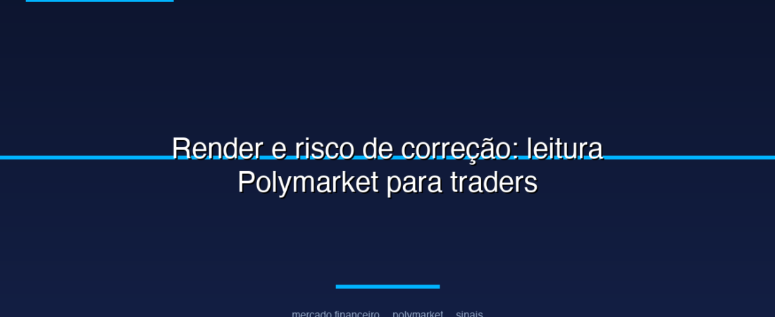 Render e risco de correção: leitura Polymarket para traders