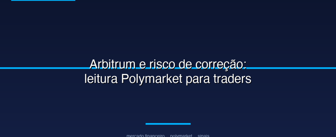 Arbitrum e risco de correção: leitura Polymarket para traders