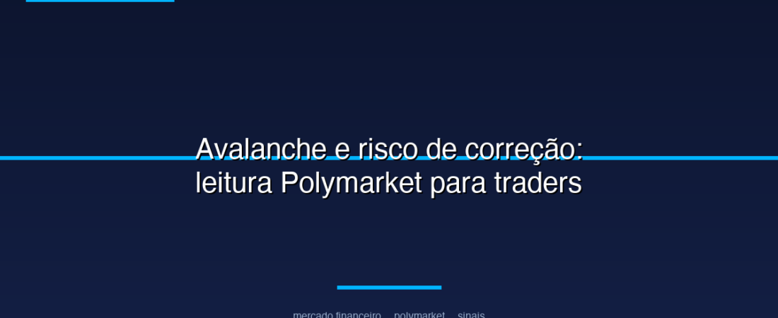 Avalanche e risco de correção: leitura Polymarket para traders