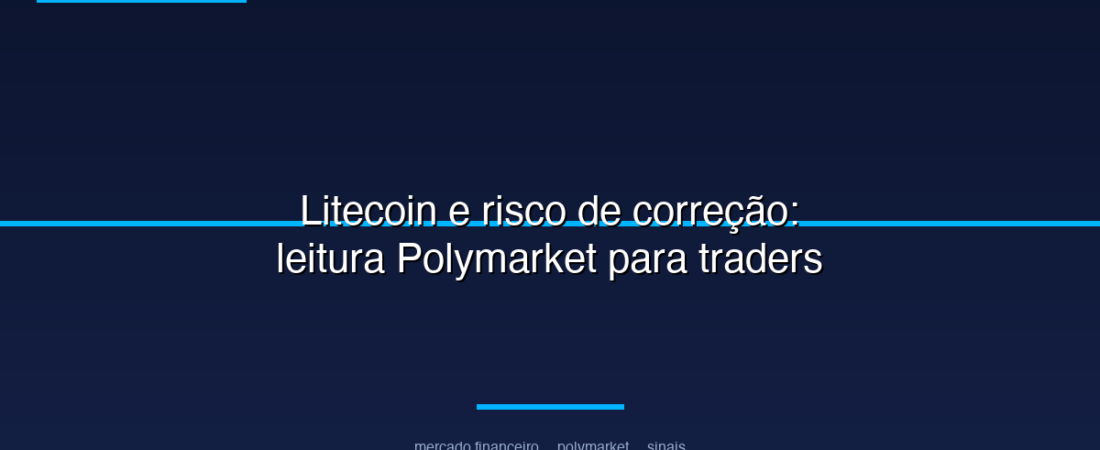 Litecoin e risco de correção: leitura Polymarket para traders