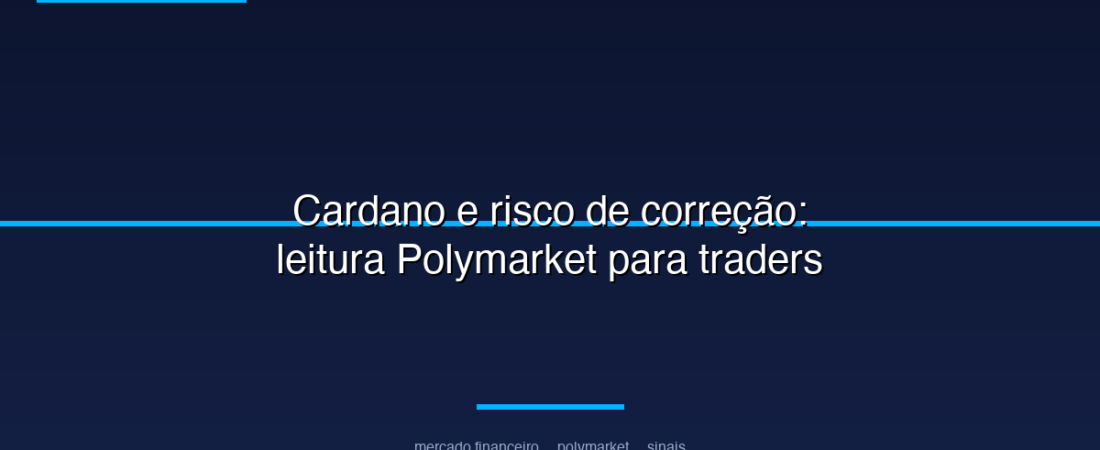 Cardano e risco de correção: leitura Polymarket para traders