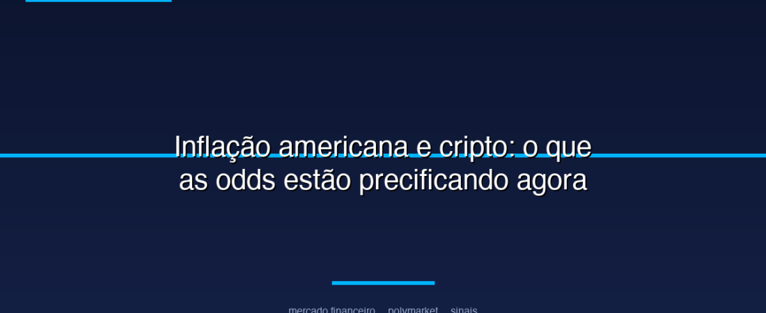 Inflação americana e cripto: o que as odds estão precificando agora