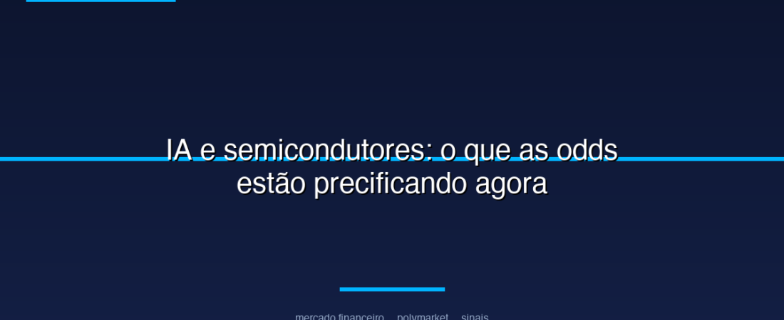 IA e semicondutores: o que as odds estão precificando agora
