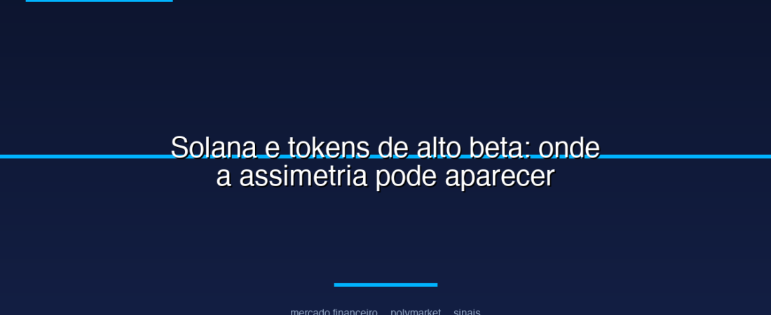 Solana e tokens de alto beta: onde a assimetria pode aparecer