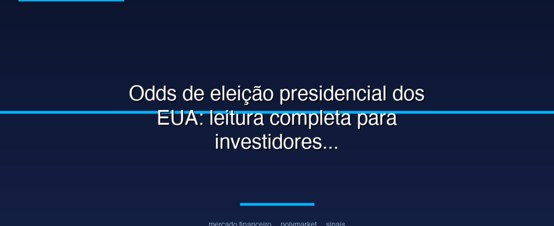 Odds de eleição presidencial dos EUA: leitura completa para investidores