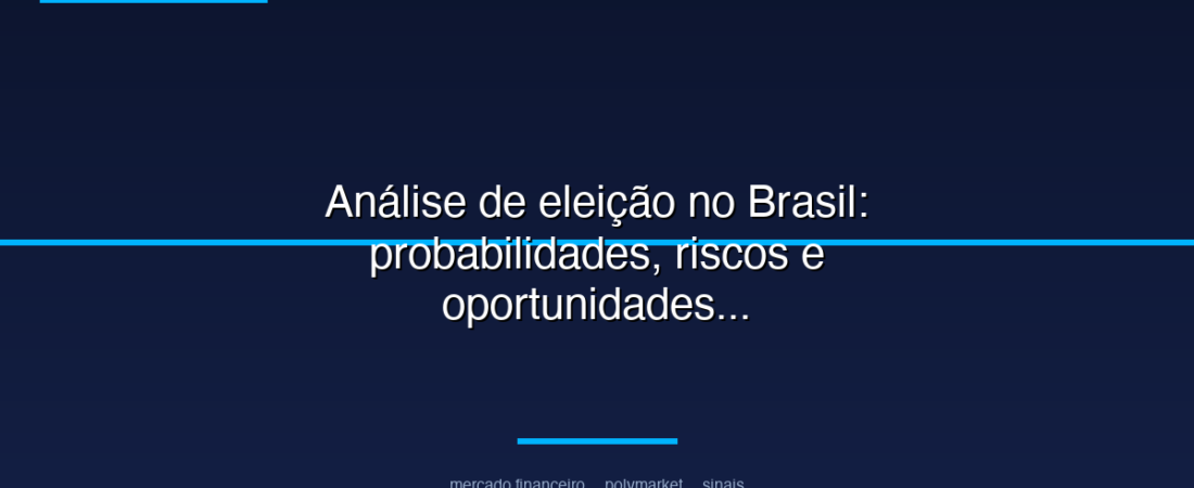 Análise de eleição no Brasil: probabilidades, riscos e oportunidades