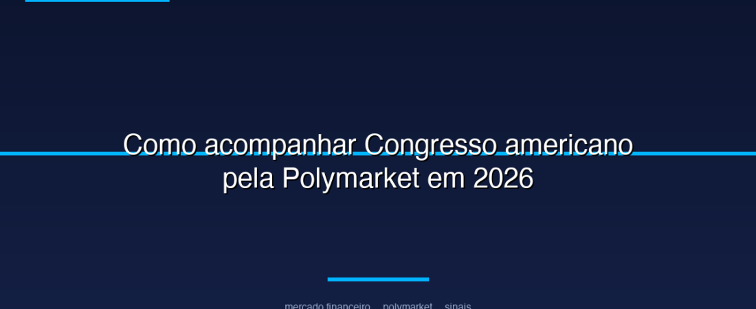 Como acompanhar Congresso americano pela Polymarket em 2026