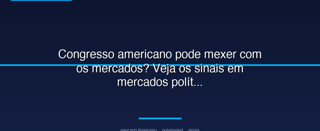 Congresso americano pode mexer com os mercados? Veja os sinais em mercados políticos