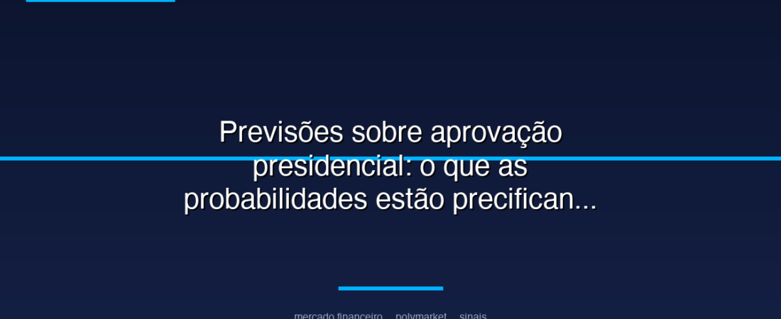 Previsões sobre aprovação presidencial: o que as probabilidades estão precificando agora em mercados políticos