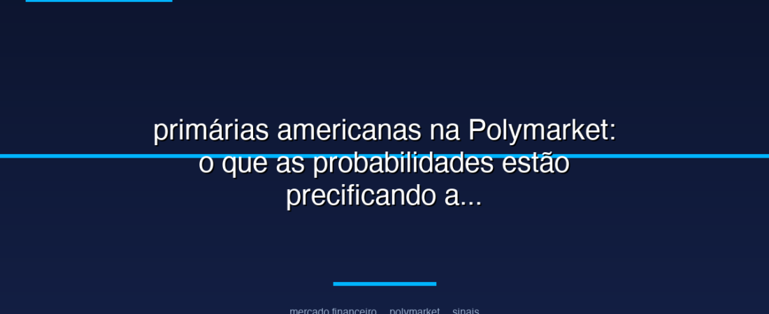 primárias americanas na Polymarket: o que as probabilidades estão precificando agora