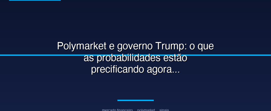 Polymarket e governo Trump: o que as probabilidades estão precificando agora