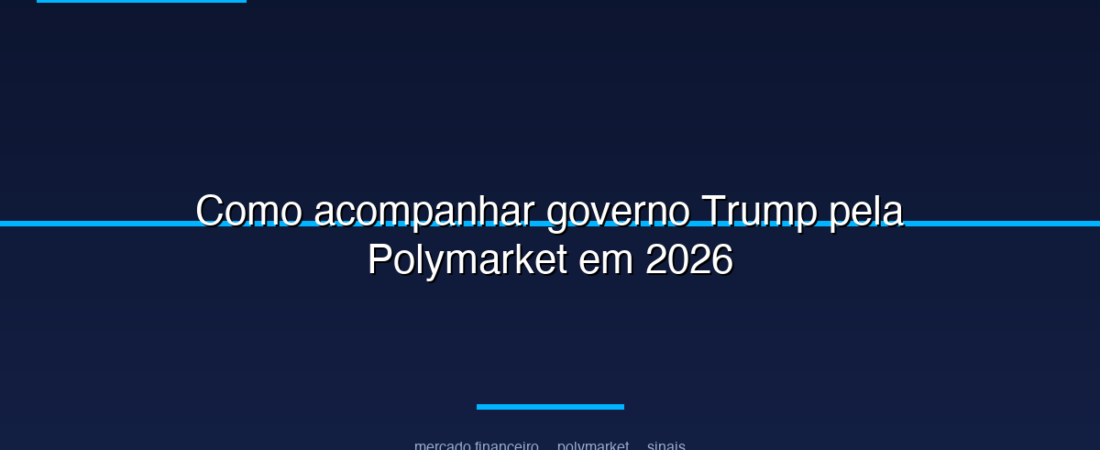 Como acompanhar governo Trump pela Polymarket em 2026