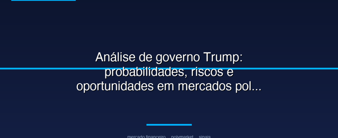 Análise de governo Trump: probabilidades, riscos e oportunidades em mercados políticos