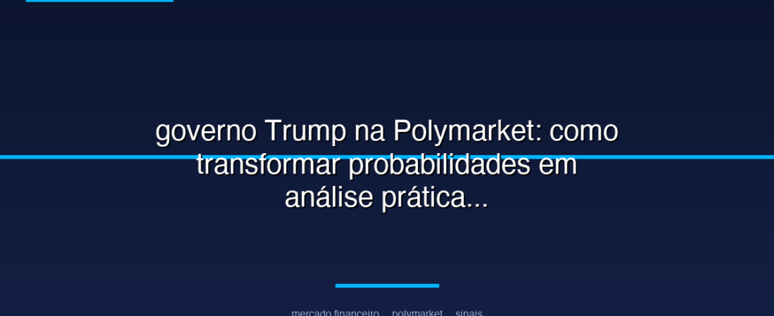 governo Trump na Polymarket: como transformar probabilidades em análise prática