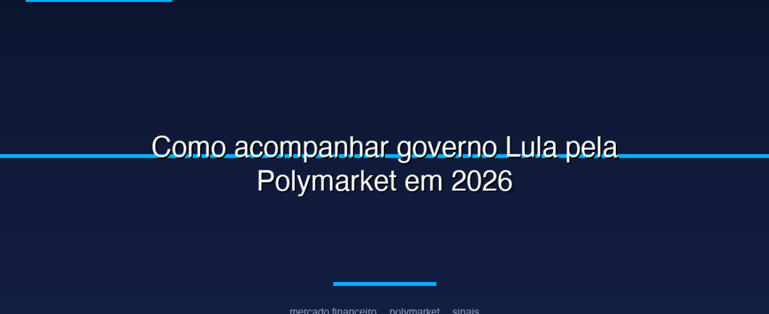 Como acompanhar governo Lula pela Polymarket em 2026