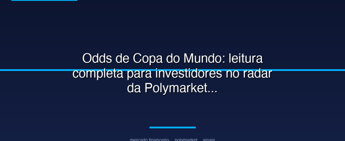 Odds de Copa do Mundo: leitura completa para investidores no radar da Polymarket