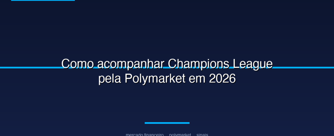 Como acompanhar Champions League pela Polymarket em 2026