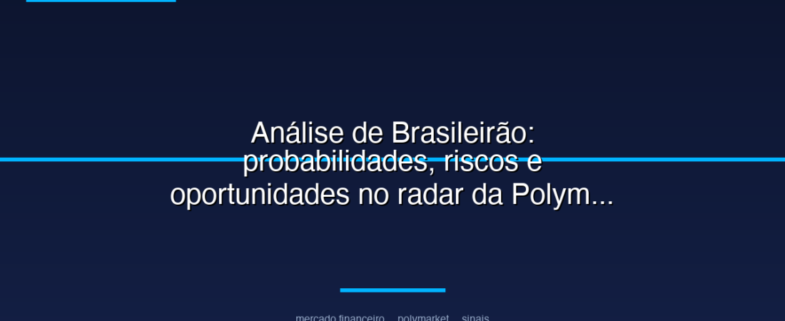 Análise de Brasileirão: probabilidades, riscos e oportunidades no radar da Polymarket