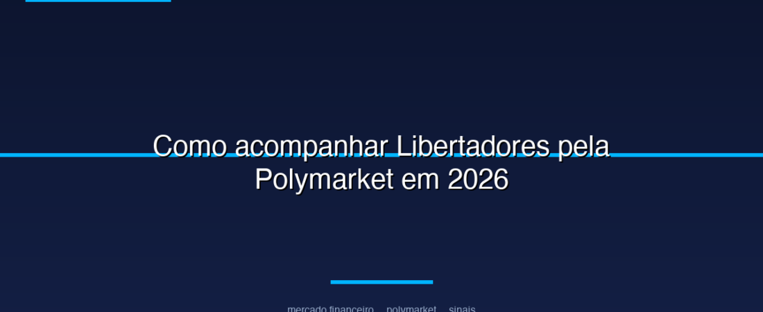 Como acompanhar Libertadores pela Polymarket em 2026