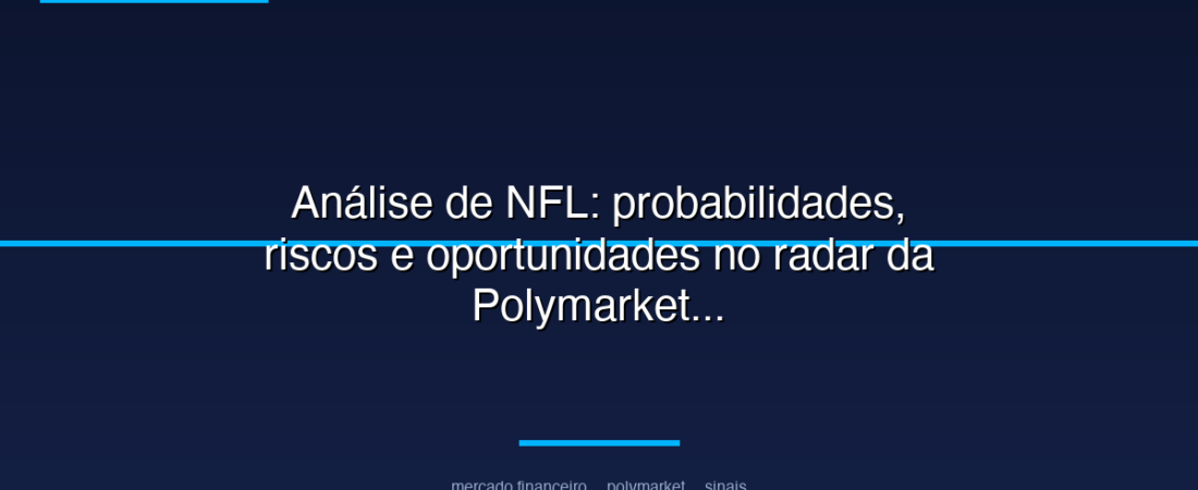 Análise de NFL: probabilidades, riscos e oportunidades no radar da Polymarket