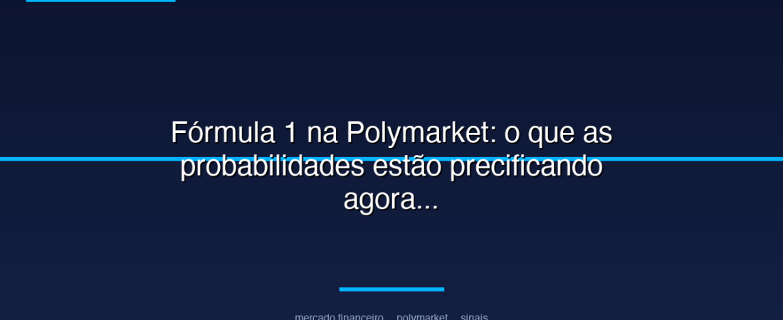 Fórmula 1 na Polymarket: o que as probabilidades estão precificando agora