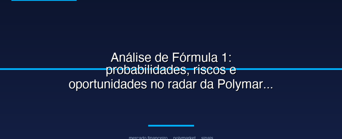Análise de Fórmula 1: probabilidades, riscos e oportunidades no radar da Polymarket