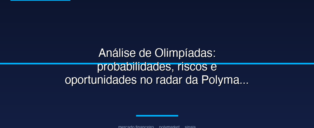 Análise de Olimpíadas: probabilidades, riscos e oportunidades no radar da Polymarket