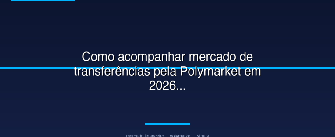 Como acompanhar mercado de transferências pela Polymarket em 2026