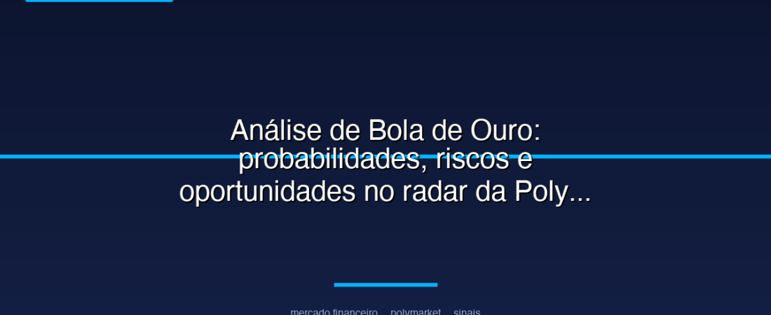 Análise de Bola de Ouro: probabilidades, riscos e oportunidades no radar da Polymarket