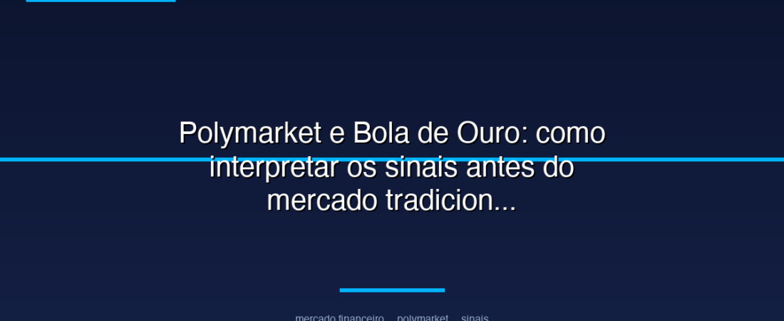 Polymarket e Bola de Ouro: como interpretar os sinais antes do mercado tradicional