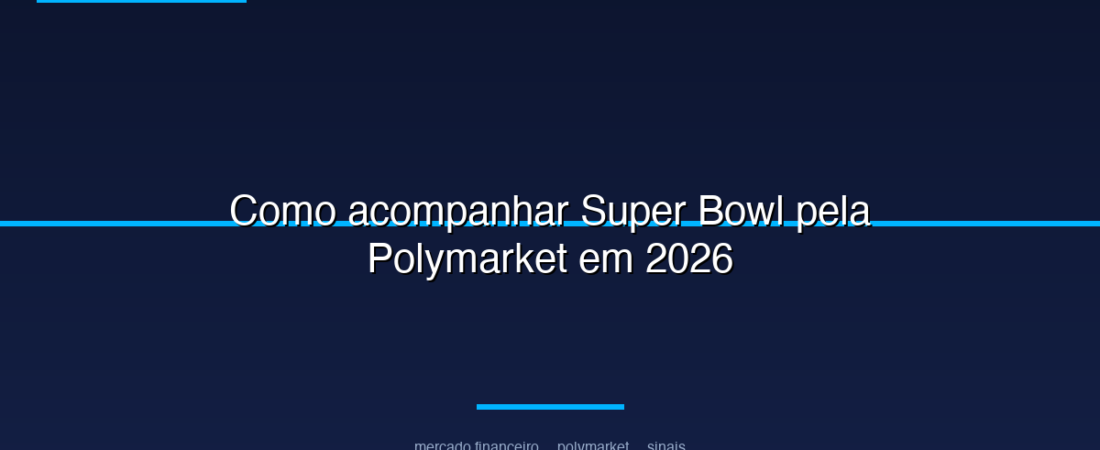 Como acompanhar Super Bowl pela Polymarket em 2026