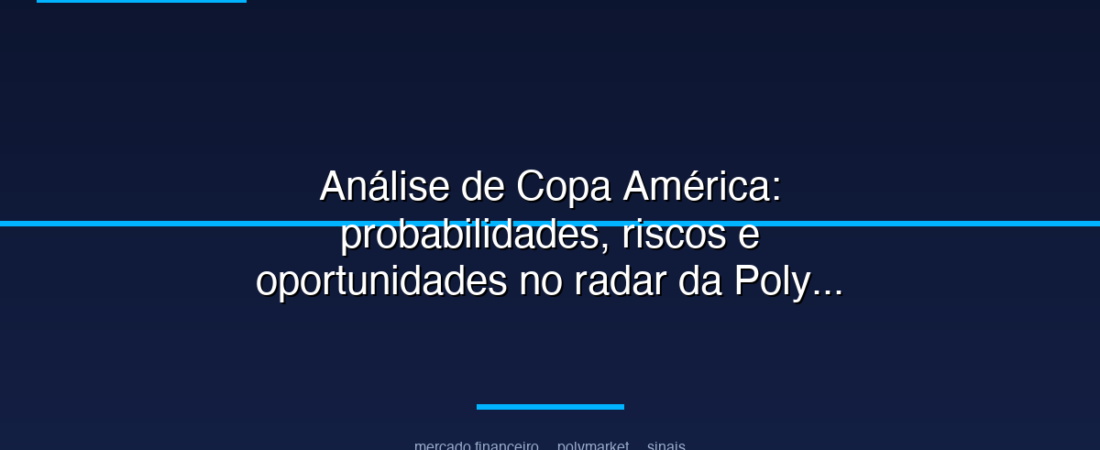 Análise de Copa América: probabilidades, riscos e oportunidades no radar da Polymarket