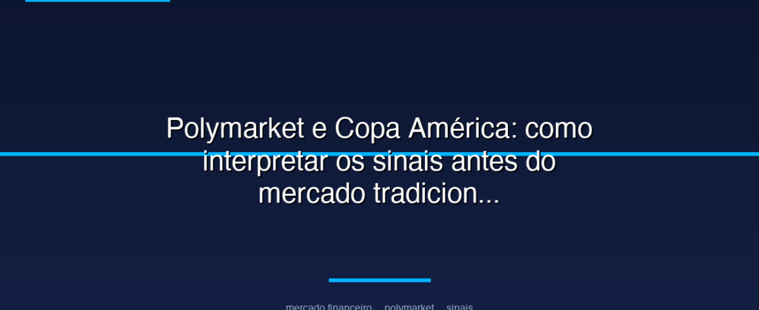 Polymarket e Copa América: como interpretar os sinais antes do mercado tradicional