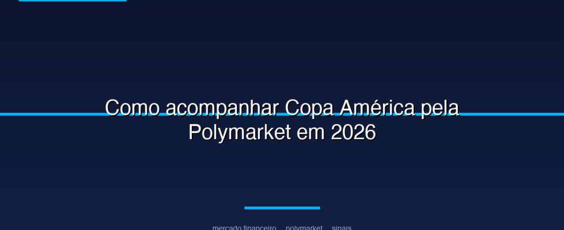 Como acompanhar Copa América pela Polymarket em 2026