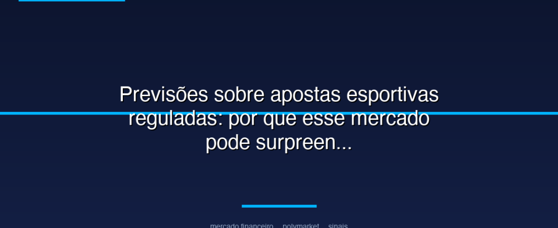 Previsões sobre apostas esportivas reguladas: por que esse mercado pode surpreender investidores no radar da Polymarket