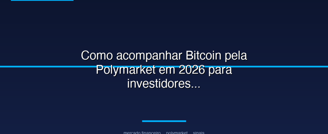 Como acompanhar Bitcoin pela Polymarket em 2026 para investidores