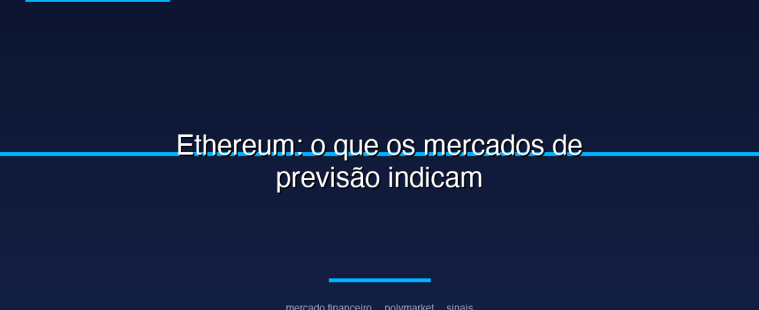 Ethereum: o que os mercados de previsão indicam