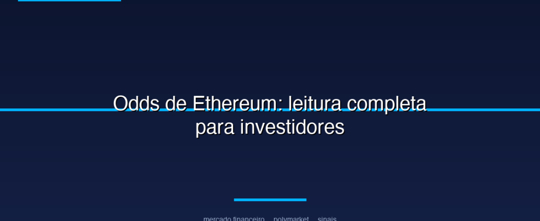 Odds de Ethereum: leitura completa para investidores