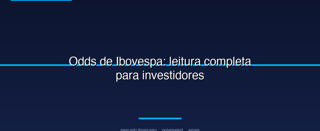 Odds de Ibovespa: leitura completa para investidores