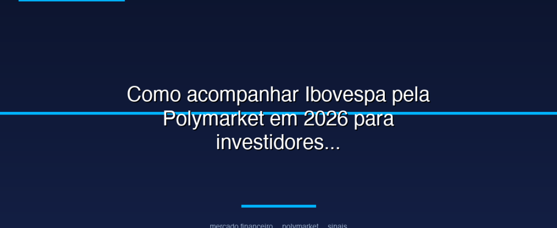 Como acompanhar Ibovespa pela Polymarket em 2026 para investidores