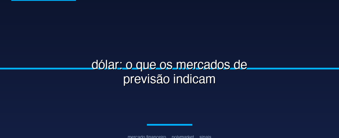 dólar: o que os mercados de previsão indicam
