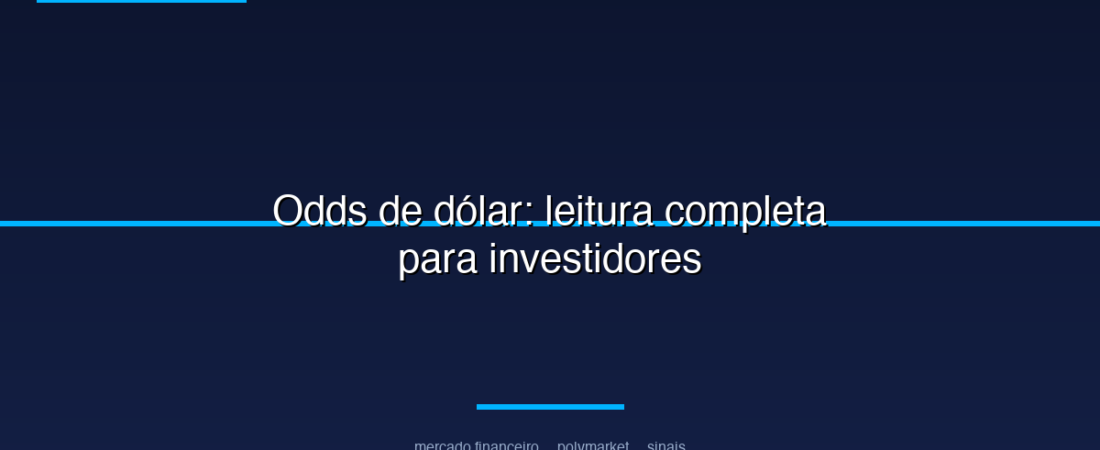 Odds de dólar: leitura completa para investidores
