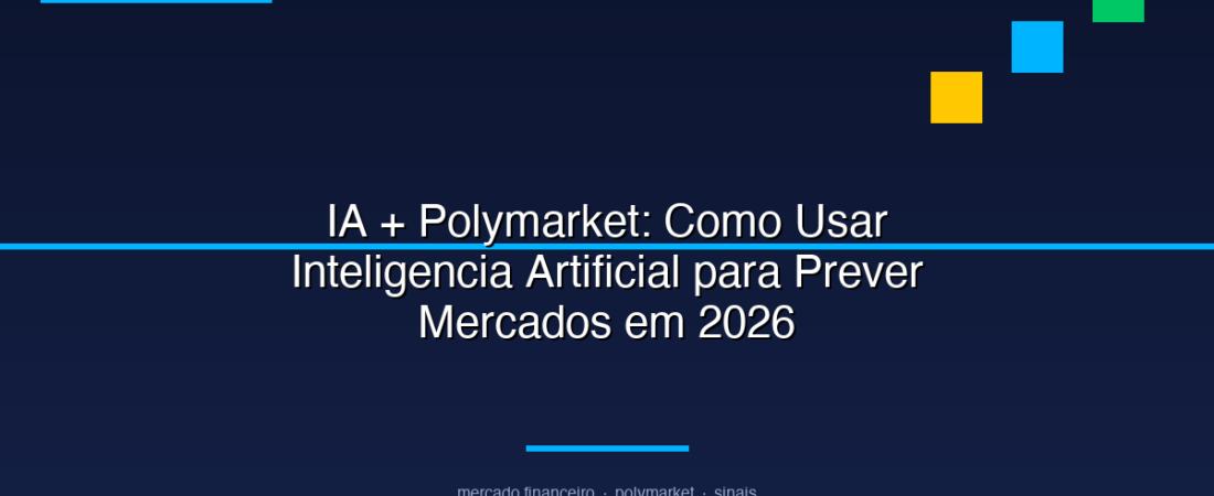 IA + Polymarket: Como Usar Inteligencia Artificial para Prever Mercados em 2026