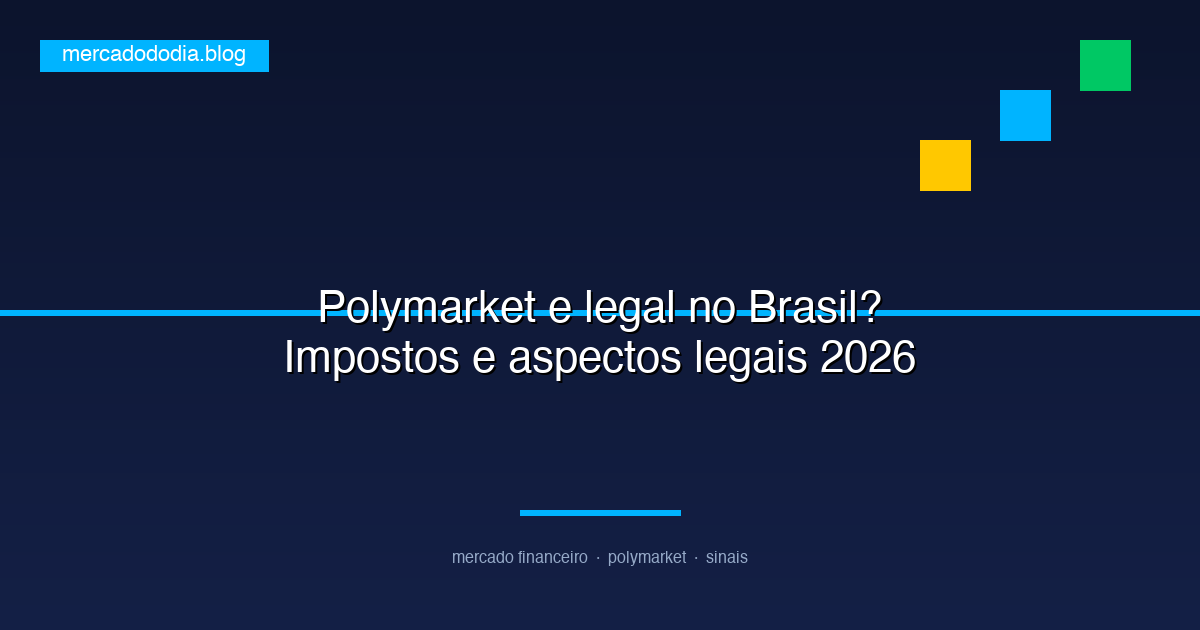 Polymarket é legal no Brasil? Impostos e aspectos legais 2026