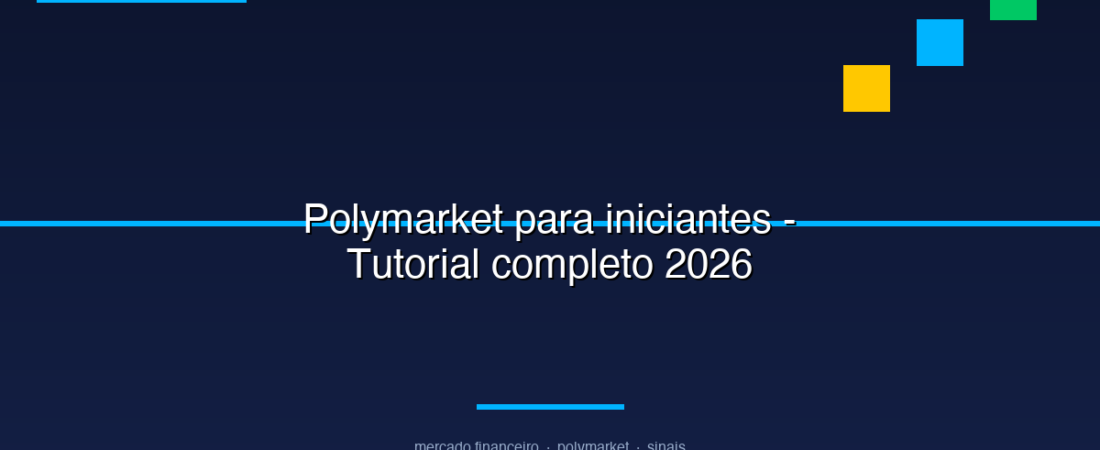 Polymarket para iniciantes: tutorial completo com passo a passo 2026