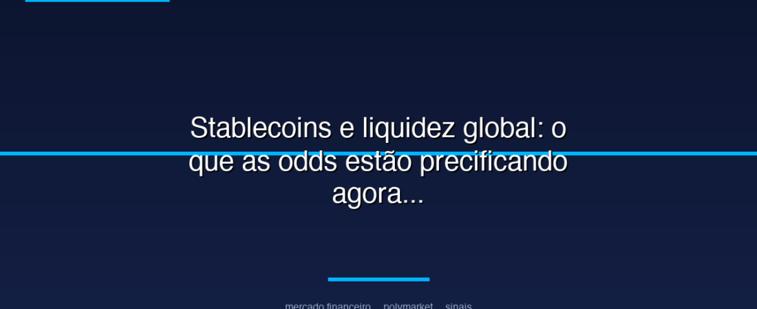 Stablecoins e liquidez global: o que as odds estão precificando agora
